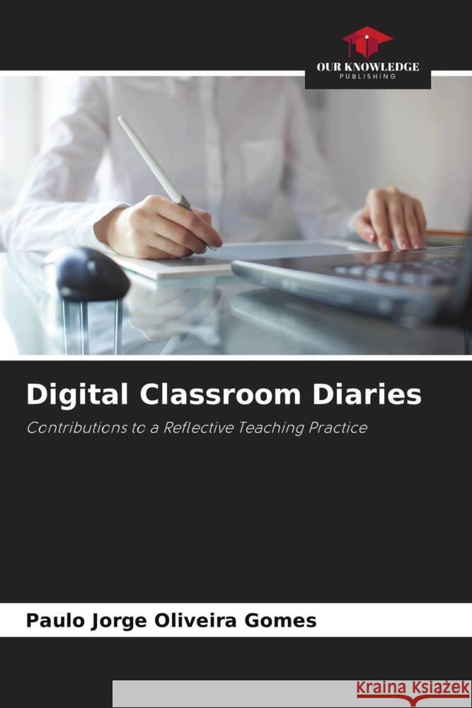 Digital Classroom Diaries Oliveira Gomes, Paulo Jorge 9786208246129