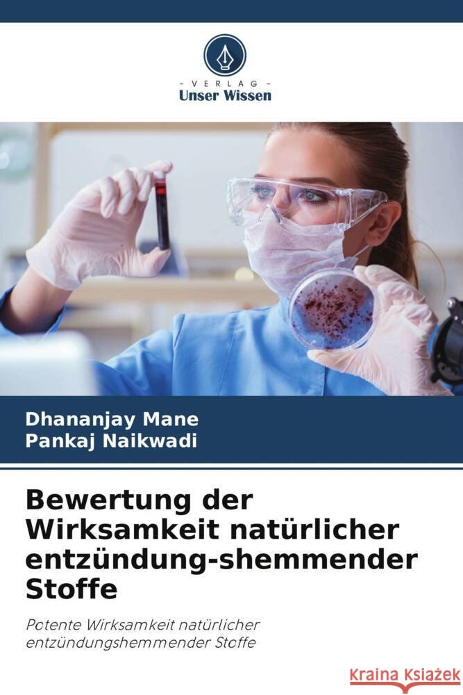 Bewertung der Wirksamkeit natürlicher entzündung-shemmender Stoffe Mane, Dhananjay, Naikwadi, Pankaj 9786208246303 Verlag Unser Wissen