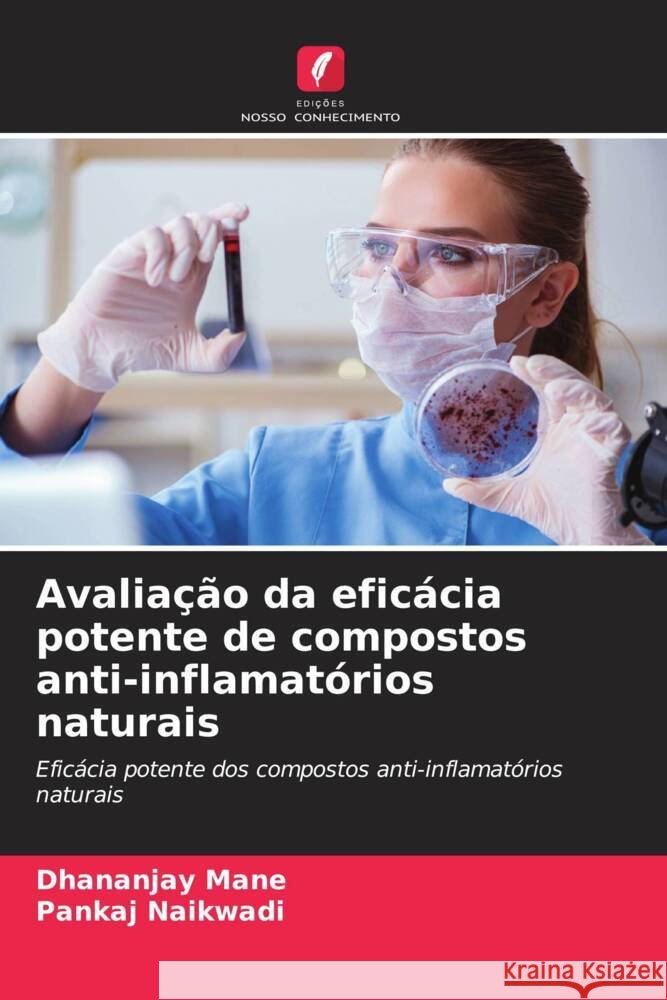 Avaliação da eficácia potente de compostos anti-inflamatórios naturais Mane, Dhananjay, Naikwadi, Pankaj 9786208246334 Edições Nosso Conhecimento