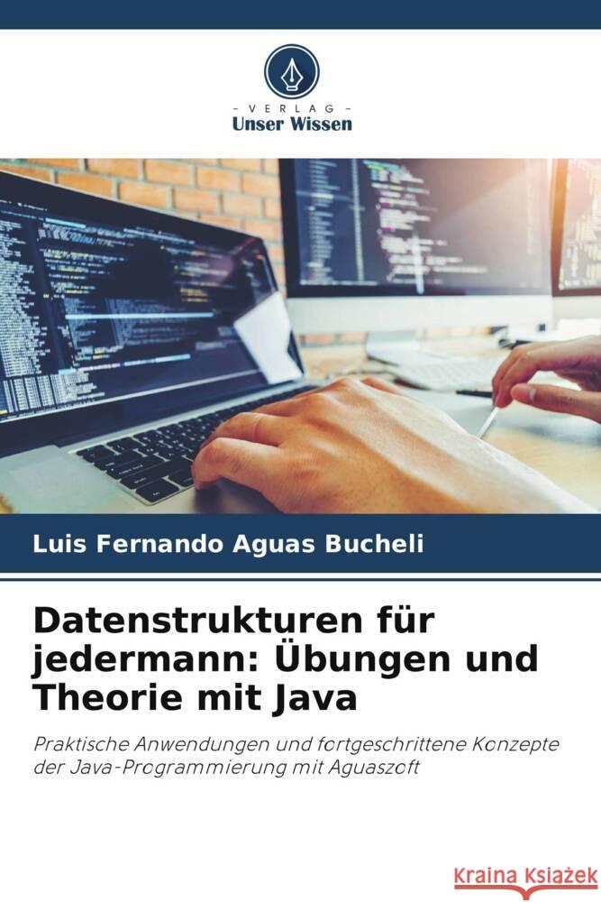 Datenstrukturen für jedermann: Übungen und Theorie mit Java Aguas Bucheli, Luis Fernando 9786208246358