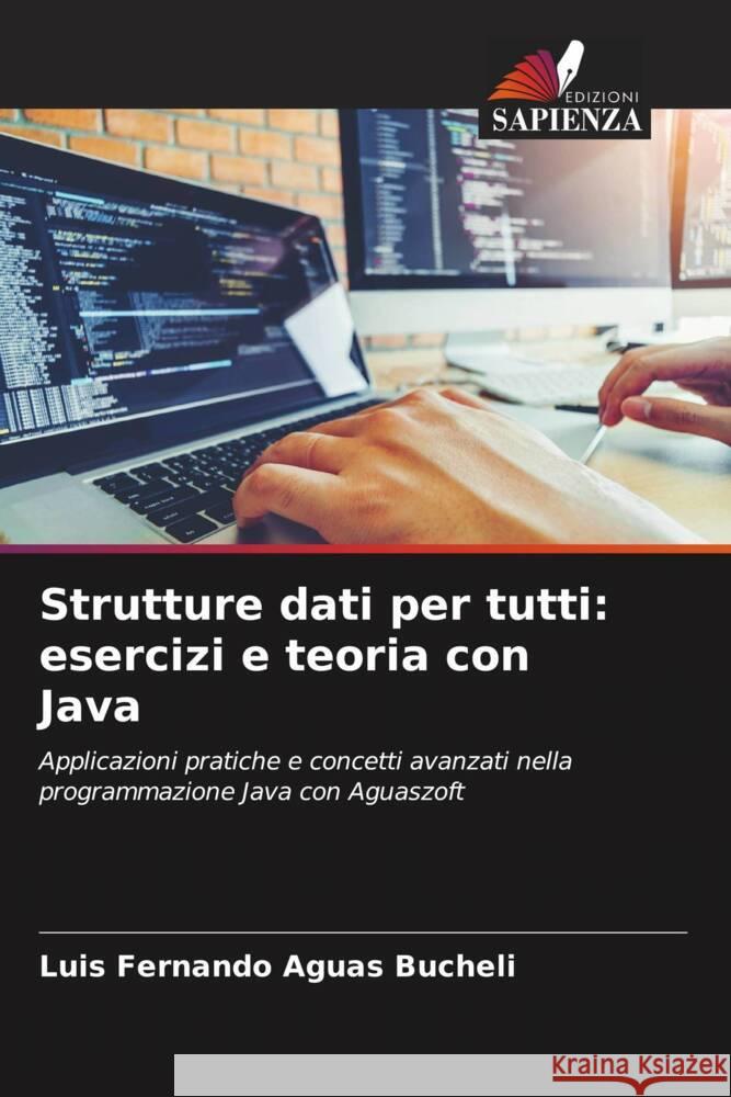 Strutture dati per tutti: esercizi e teoria con Java Aguas Bucheli, Luis Fernando 9786208246389