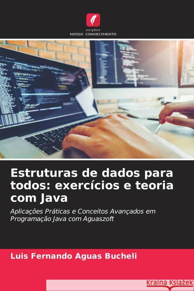 Estruturas de dados para todos: exercícios e teoria com Java Aguas Bucheli, Luis Fernando 9786208246396