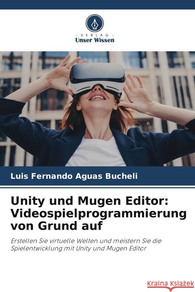 Unity und Mugen Editor: Videospielprogrammierung von Grund auf Aguas Bucheli, Luis Fernando 9786208246419