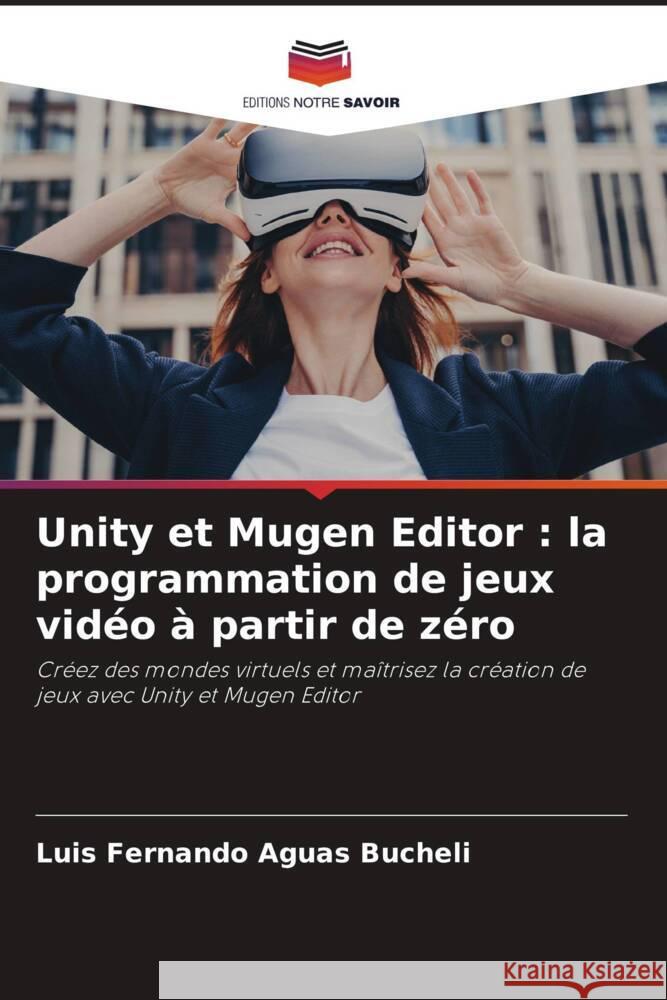 Unity et Mugen Editor : la programmation de jeux vidéo à partir de zéro Aguas Bucheli, Luis Fernando 9786208246433