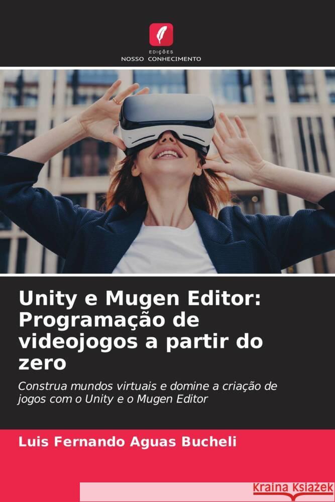 Unity e Mugen Editor: Programação de videojogos a partir do zero Aguas Bucheli, Luis Fernando 9786208246440