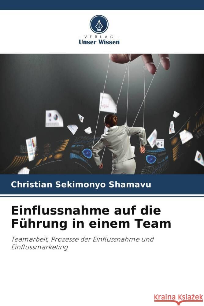 Einflussnahme auf die Führung in einem Team SEKIMONYO SHAMAVU, Christian 9786208246716 Verlag Unser Wissen