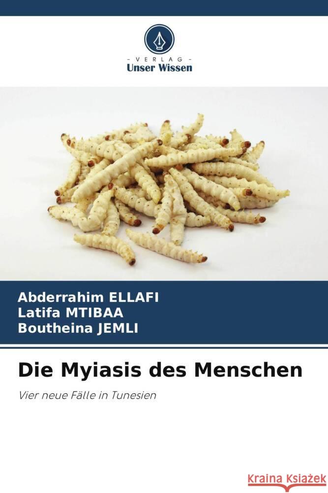 Die Myiasis des Menschen ELLAFI, Abderrahim, Mtibaa, Latifa, Jemli, Boutheina 9786208246808