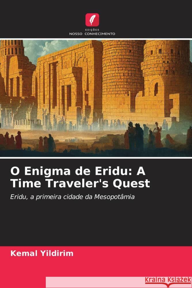 O Enigma de Eridu: A Time Traveler's Quest Yildirim, Kemal 9786208246853 Edições Nosso Conhecimento