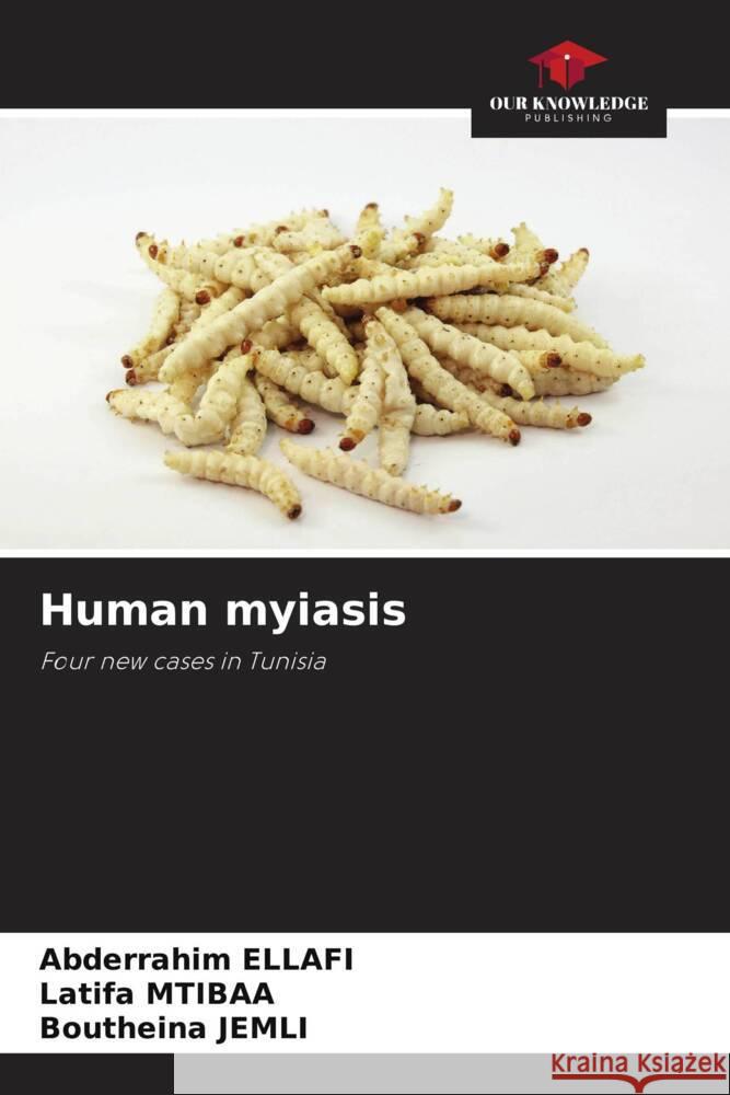 Human myiasis ELLAFI, Abderrahim, Mtibaa, Latifa, Jemli, Boutheina 9786208246884