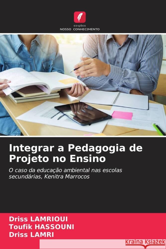 Integrar a Pedagogia de Projeto no Ensino LAMRIOUI, Driss, HASSOUNI, Toufik, Lamri, Driss 9786208247058