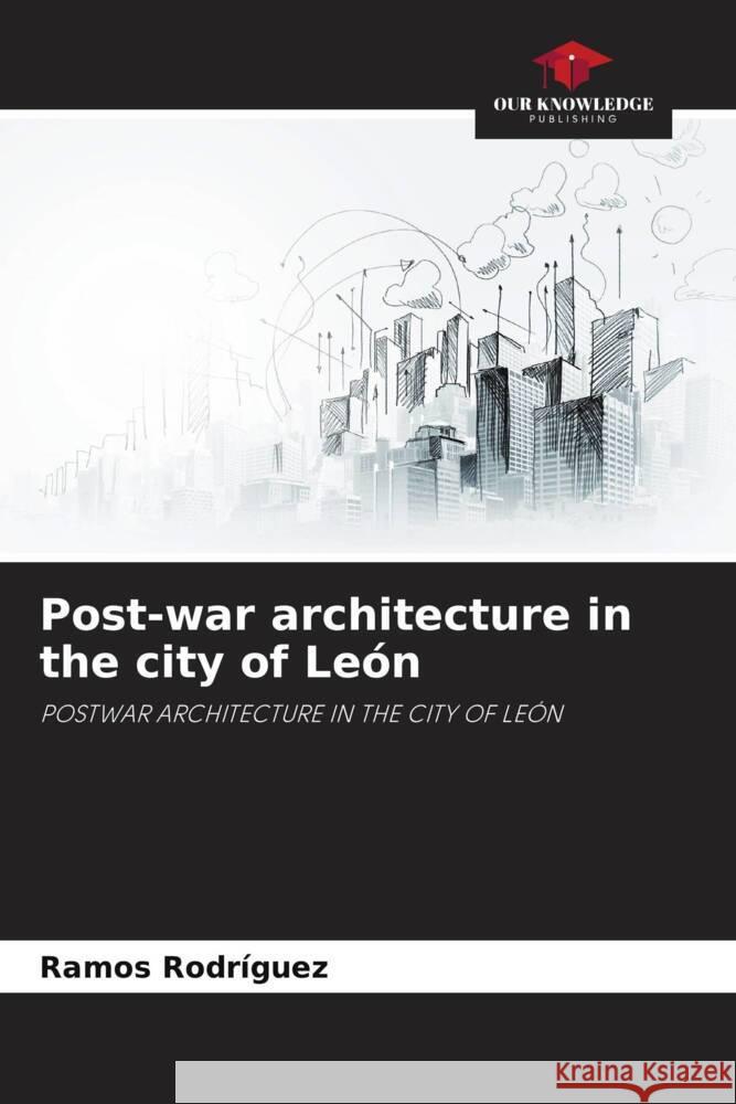Post-war architecture in the city of León Rodriguez, Ramos 9786208247195 Our Knowledge Publishing