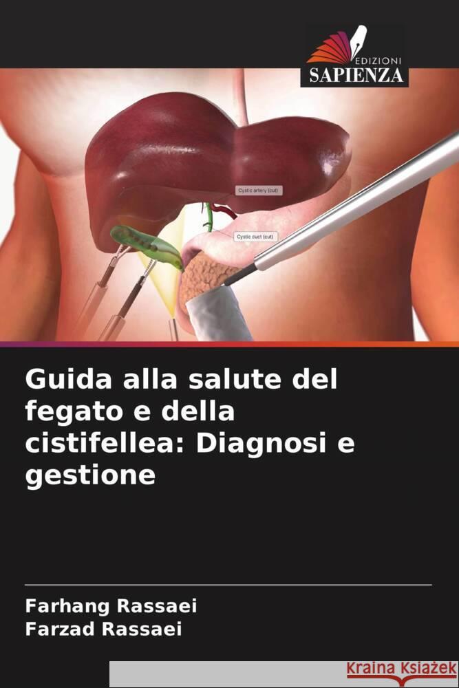 Guida alla salute del fegato e della cistifellea: Diagnosi e gestione Rassaei, Farhang, Rassaei, Farzad 9786208247690 Edizioni Sapienza