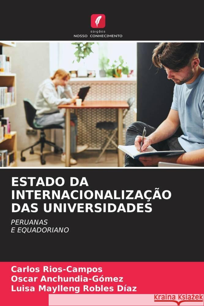 ESTADO DA INTERNACIONALIZAÇÃO DAS UNIVERSIDADES Rios-Campos, Carlos, Anchundia-Gómez, Oscar, Robles Díaz, Luisa Maylleng 9786208247942