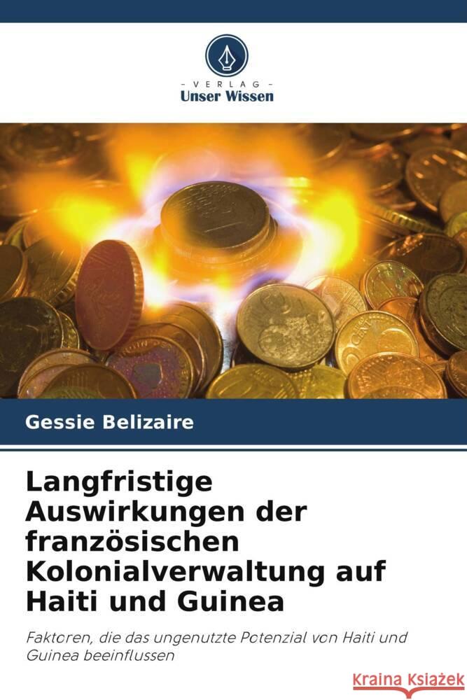 Langfristige Auswirkungen der französischen Kolonialverwaltung auf Haiti und Guinea Belizaire, Gessie 9786208248185 Verlag Unser Wissen