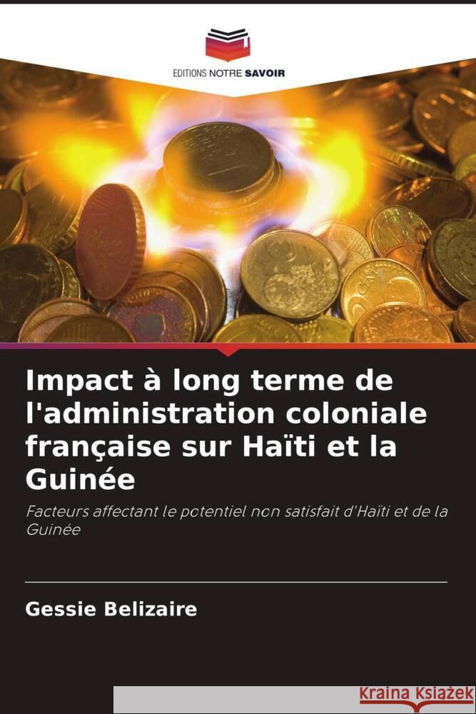 Impact à long terme de l'administration coloniale française sur Haïti et la Guinée Belizaire, Gessie 9786208248208 Editions Notre Savoir