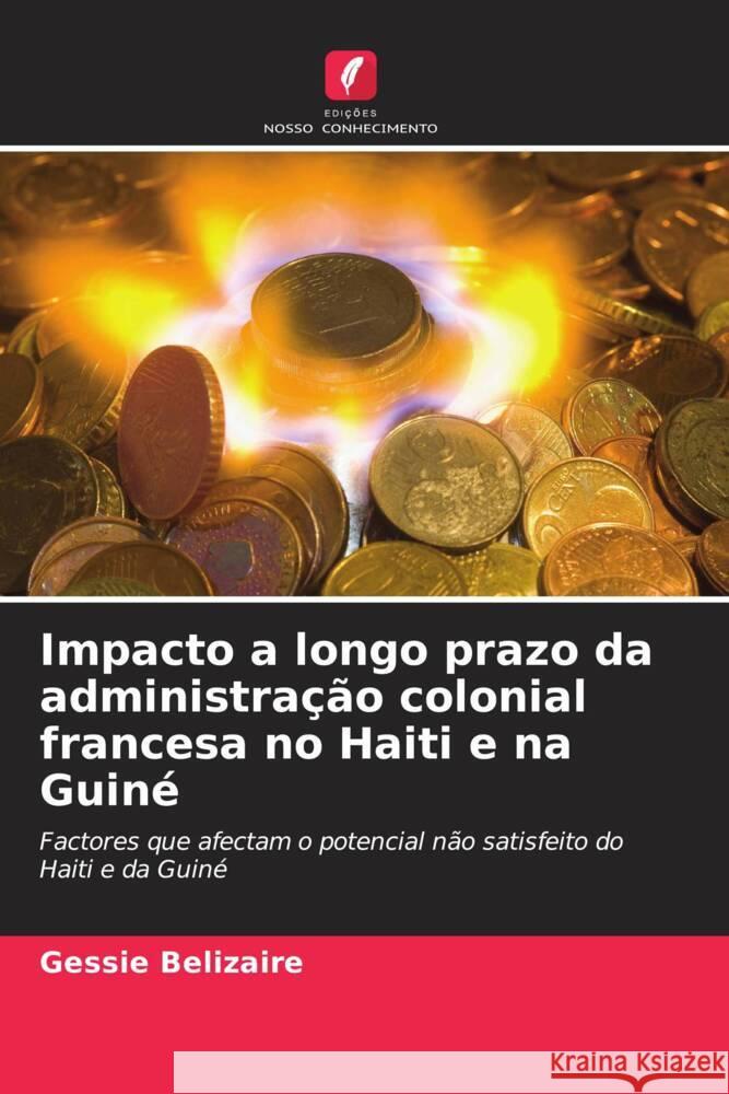 Impacto a longo prazo da administração colonial francesa no Haiti e na Guiné Belizaire, Gessie 9786208248239 Edições Nosso Conhecimento