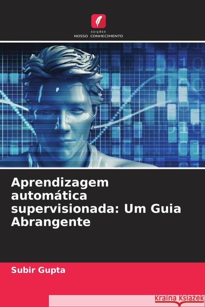 Aprendizagem automática supervisionada: Um Guia Abrangente Gupta, Subir 9786208248611