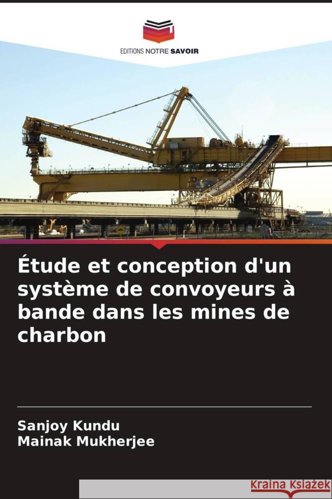 Étude et conception d'un système de convoyeurs à bande dans les mines de charbon Kundu, Sanjoy, Mukherjee, Mainak 9786208248987