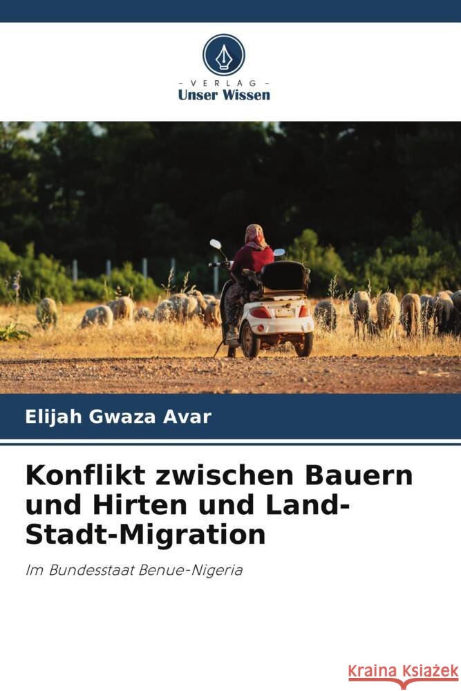 Konflikt zwischen Bauern und Hirten und Land-Stadt-Migration Avar, Elijah Gwaza 9786208249595 Verlag Unser Wissen