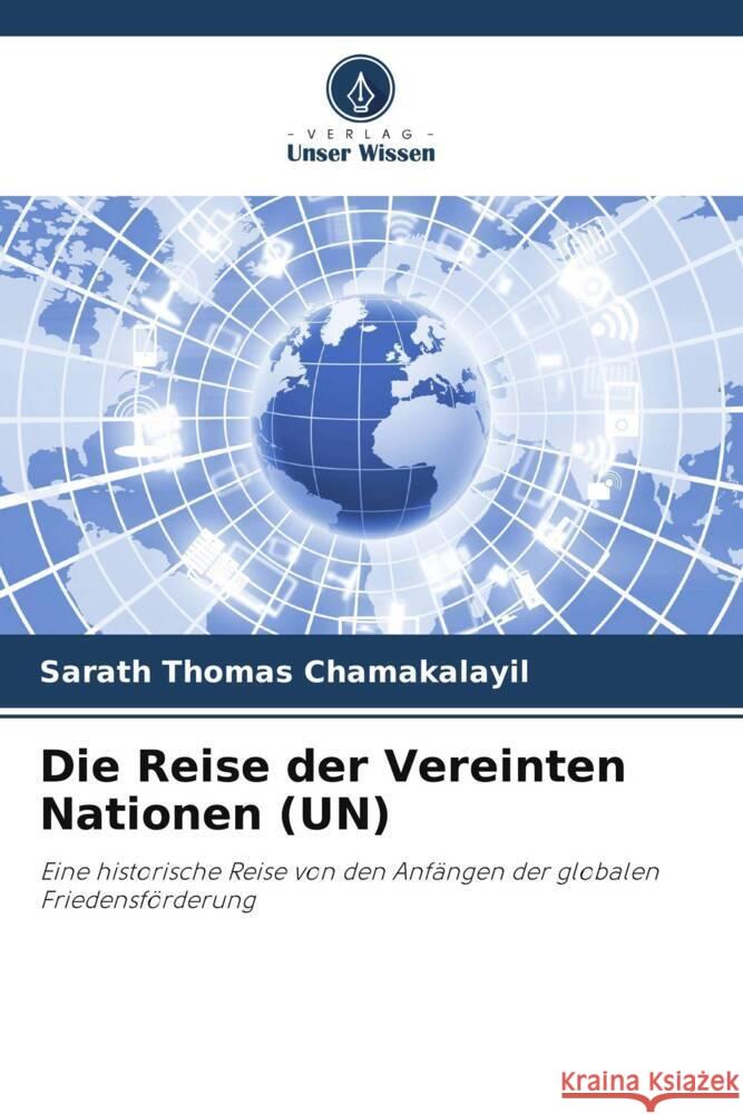 Die Reise der Vereinten Nationen (UN) CHAMAKALAYIL, SARATH THOMAS 9786208249885 Verlag Unser Wissen