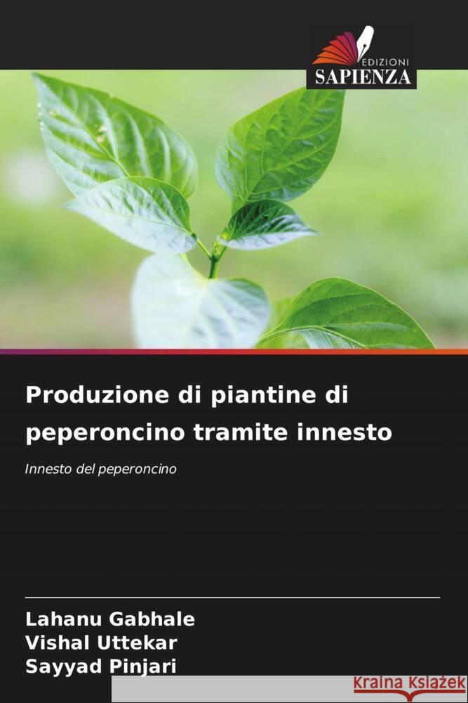 Produzione di piantine di peperoncino tramite innesto Gabhale, Lahanu, Uttekar, Vishal, Pinjari, Sayyad 9786208250041