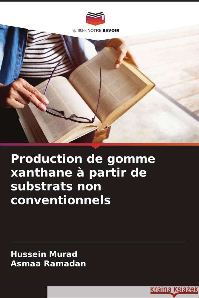 Production de gomme xanthane à partir de substrats non conventionnels Murad, Hussein, Ramadan, Asmaa 9786208250539