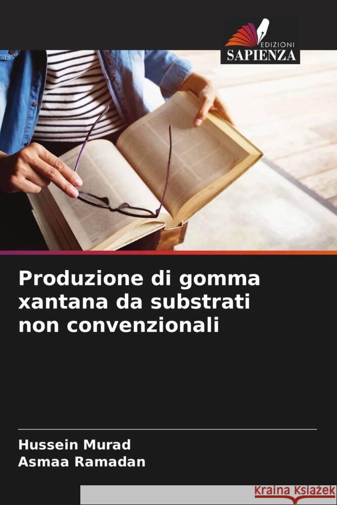 Produzione di gomma xantana da substrati non convenzionali Murad, Hussein, Ramadan, Asmaa 9786208250546