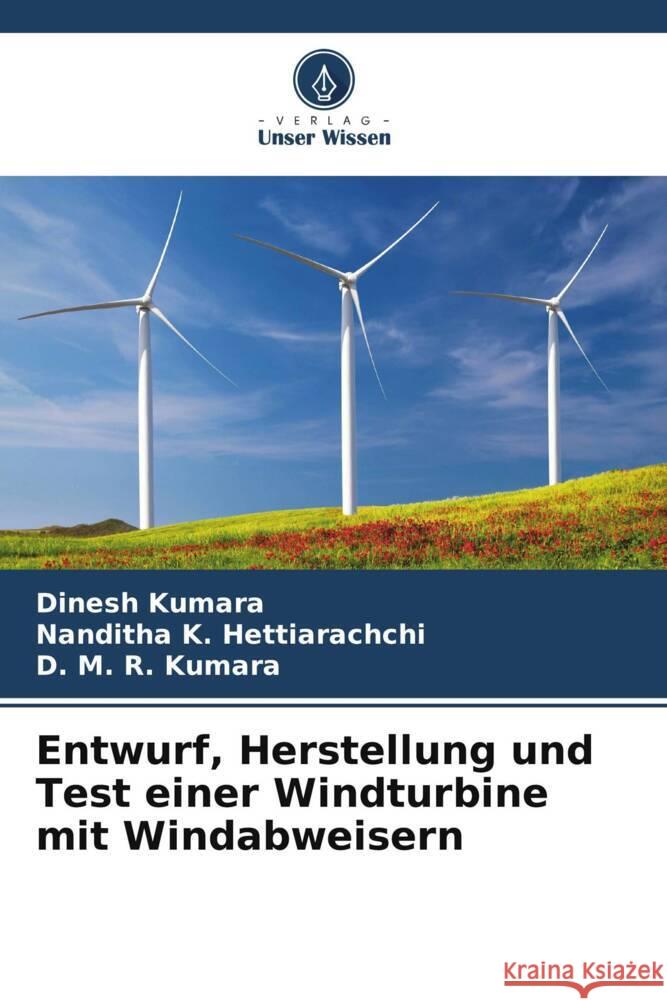 Entwurf, Herstellung und Test einer Windturbine mit Windabweisern Kumara, Dinesh, Hettiarachchi, Nanditha K., Kumara, D. M. R. 9786208250720 Verlag Unser Wissen