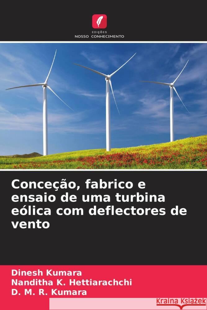 Conceção, fabrico e ensaio de uma turbina eólica com deflectores de vento Kumara, Dinesh, Hettiarachchi, Nanditha K., Kumara, D. M. R. 9786208250775 Edições Nosso Conhecimento