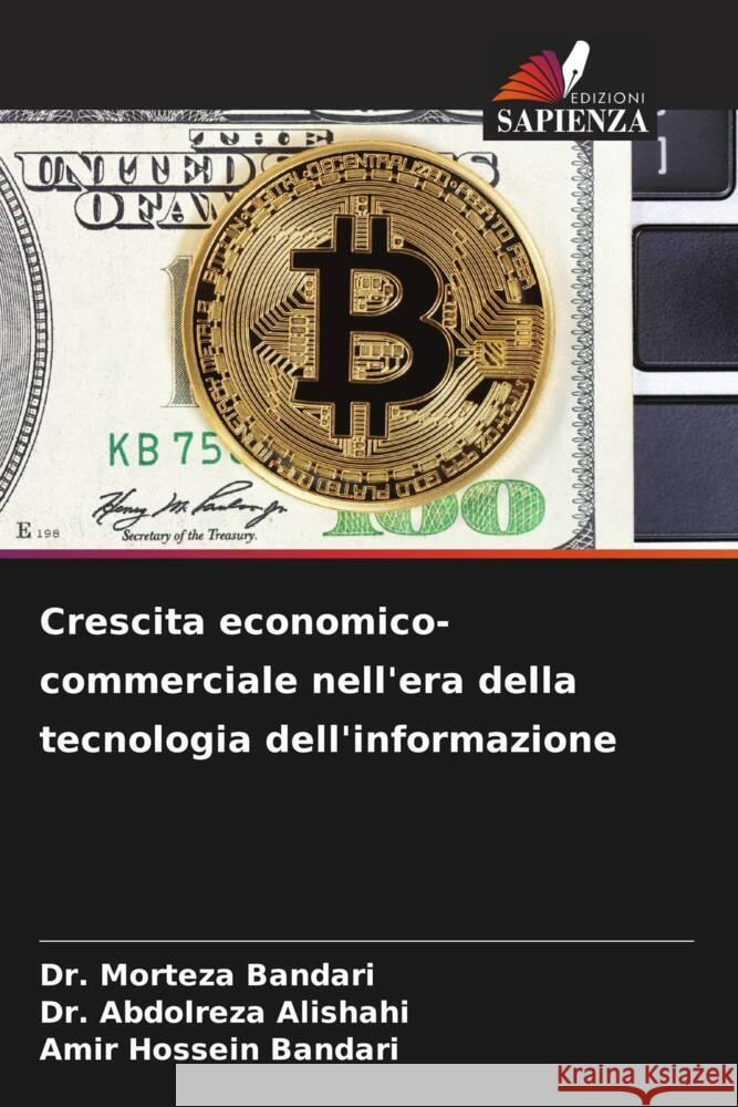 Crescita economico-commerciale nell'era della tecnologia dell'informazione Bandari, Dr. Morteza, Alishahi, Dr. Abdolreza, Bandari, Amir Hossein 9786208251277 Edizioni Sapienza