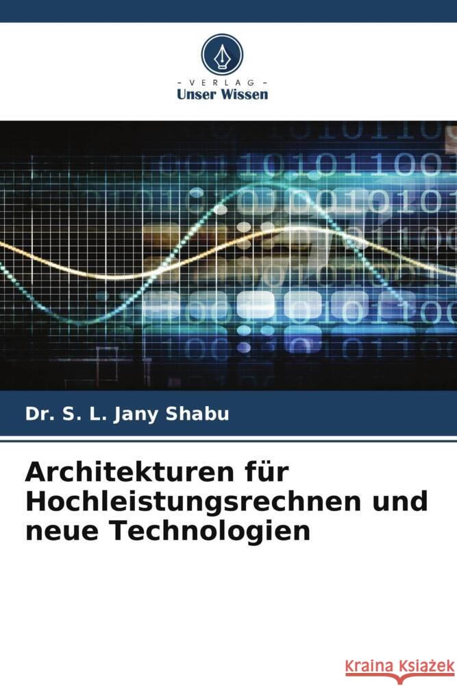 Architekturen für Hochleistungsrechnen und neue Technologien Shabu, Dr. S. L. Jany 9786208251772