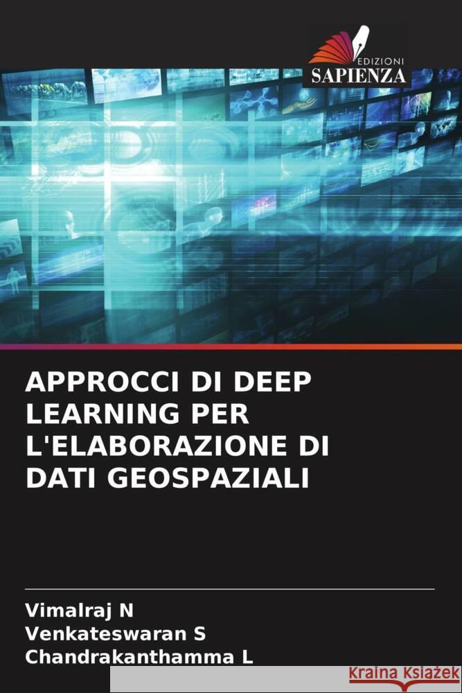 APPROCCI DI DEEP LEARNING PER L'ELABORAZIONE DI DATI GEOSPAZIALI N, Vimalraj, S, Venkateswaran, L, Chandrakanthamma 9786208252342