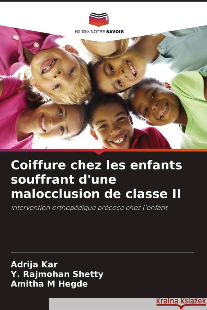 Coiffure chez les enfants souffrant d'une malocclusion de classe II Kar, Adrija, Shetty, Y. Rajmohan, Hegde, Amitha M 9786208252458