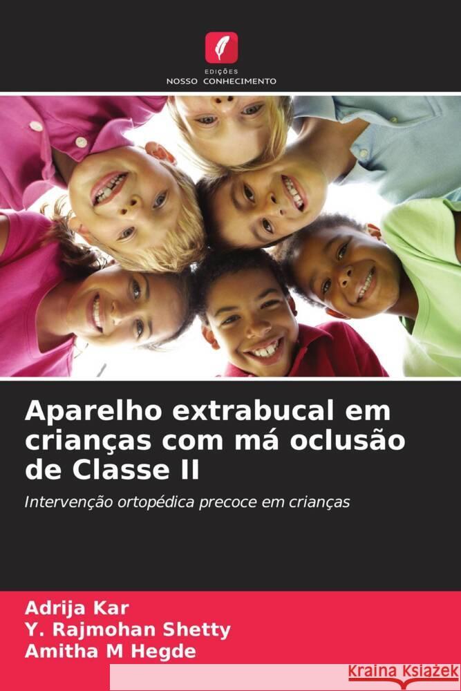 Aparelho extrabucal em crianças com má oclusão de Classe II Kar, Adrija, Shetty, Y. Rajmohan, Hegde, Amitha M 9786208252472