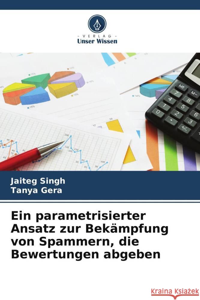 Ein parametrisierter Ansatz zur Bekämpfung von Spammern, die Bewertungen abgeben Singh, Jaiteg, Gera, Tanya 9786208252496