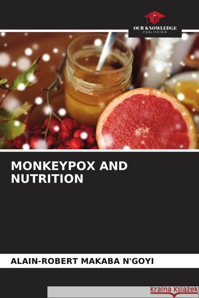 MONKEYPOX AND NUTRITION MAKABA N'GOYI, ALAIN-ROBERT 9786208252809