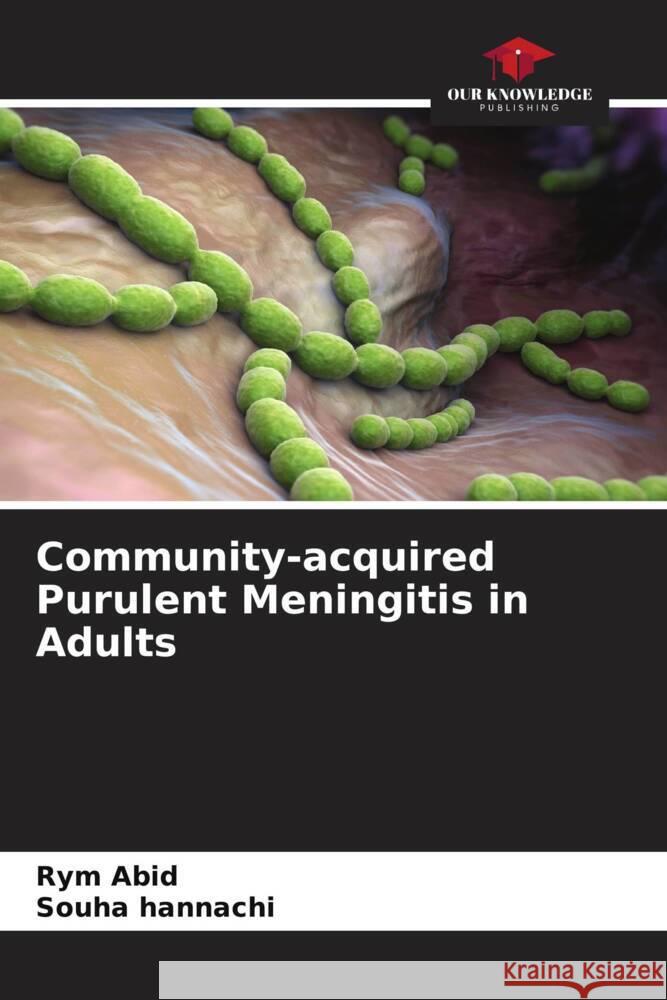 Community-acquired Purulent Meningitis in Adults Abid, Rym, Hannachi, Souha 9786208252861 Our Knowledge Publishing