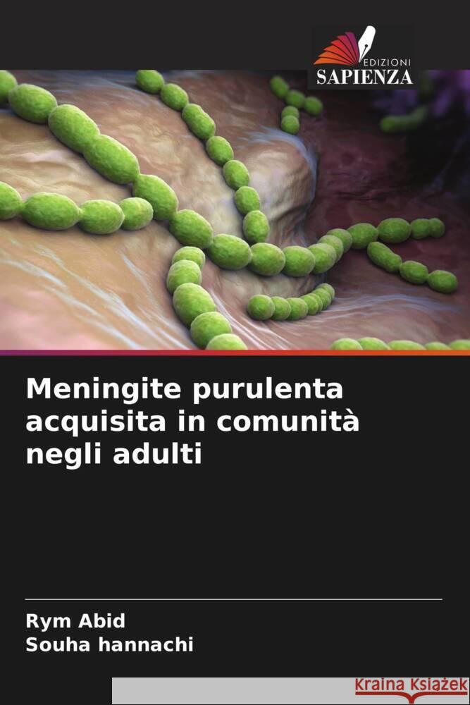 Meningite purulenta acquisita in comunità negli adulti Abid, Rym, Hannachi, Souha 9786208252885 Edizioni Sapienza