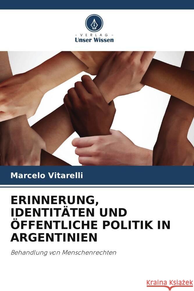 ERINNERUNG, IDENTITÄTEN UND ÖFFENTLICHE POLITIK IN ARGENTINIEN Vitarelli, Marcelo 9786208252977