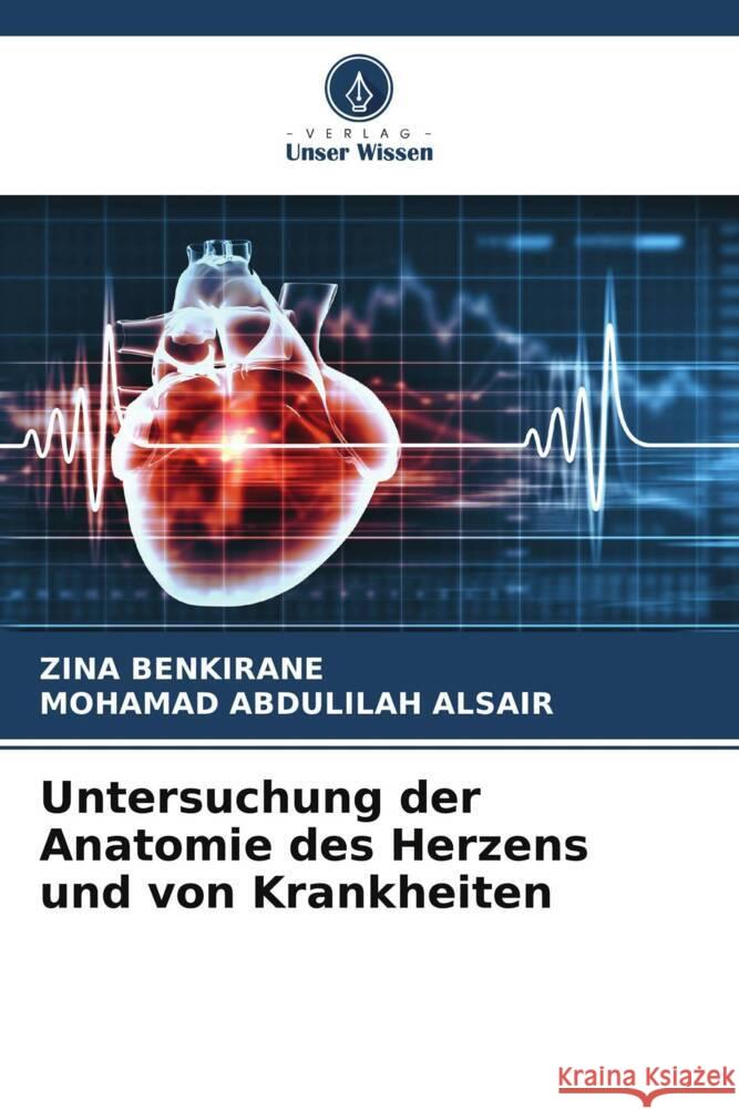 Untersuchung der Anatomie des Herzens und von Krankheiten BENKIRANE, ZINA, ALSAIR, MOHAMAD ABDULILAH 9786208253028