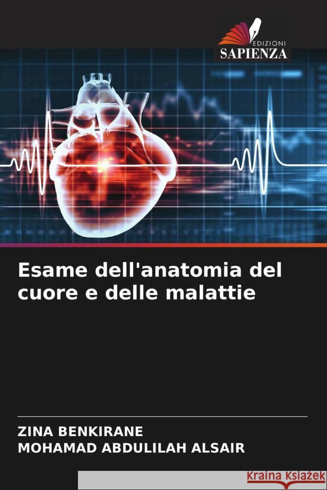 Esame dell'anatomia del cuore e delle malattie BENKIRANE, ZINA, ALSAIR, MOHAMAD ABDULILAH 9786208253059