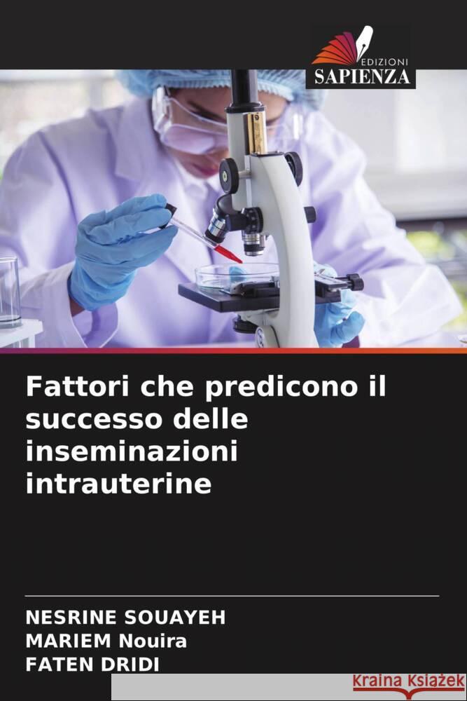 Fattori che predicono il successo delle inseminazioni intrauterine Souayeh, Nesrine, Nouira, Mariem, Dridi, Faten 9786208253127