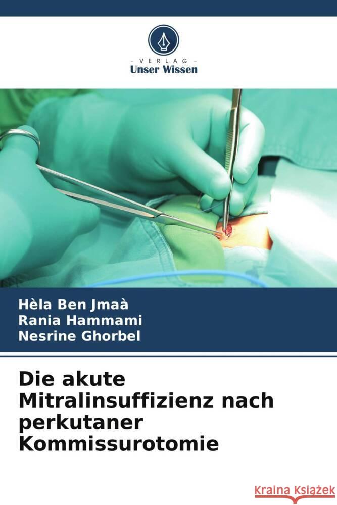 Die akute Mitralinsuffizienz nach perkutaner Kommissurotomie Ben Jmaà, Hèla, HAMMAMI, Rania, Ghorbel, Nesrine 9786208253417 Verlag Unser Wissen