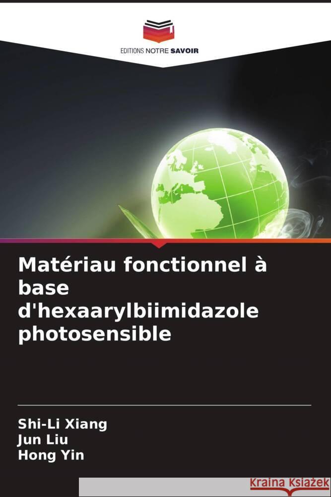 Matériau fonctionnel à base d'hexaarylbiimidazole photosensible Xiang, Shi-Li, Liu, Jun, Yin, Hong 9786208253660 Editions Notre Savoir