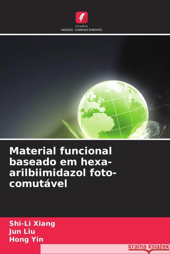 Material funcional baseado em hexa-arilbiimidazol foto-comutável Xiang, Shi-Li, Liu, Jun, Yin, Hong 9786208253684 Edições Nosso Conhecimento