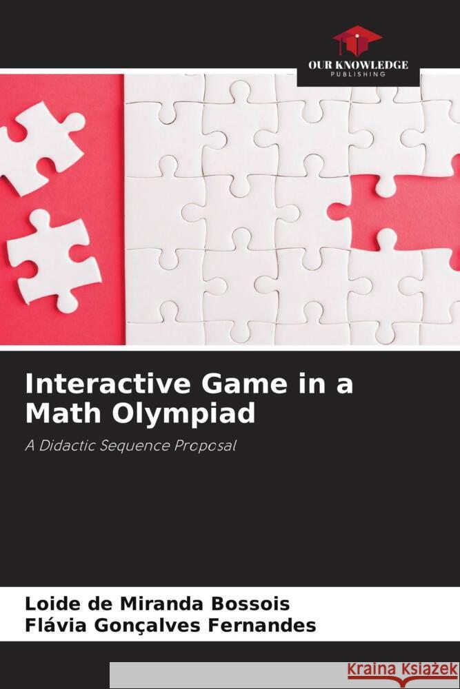 Interactive Game in a Math Olympiad Bossois, Loide de Miranda, Fernandes, Flávia Gonçalves 9786208253813