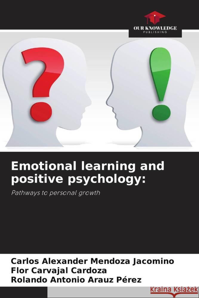 Emotional learning and positive psychology: Mendoza Jacomino, Carlos Alexander, Carvajal Cardoza, Flor, Arauz Pérez, Rolando Antonio 9786208253943