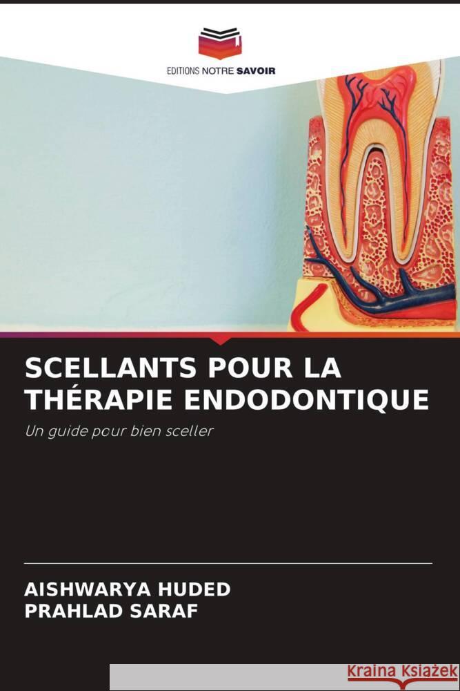 SCELLANTS POUR LA THÉRAPIE ENDODONTIQUE HUDED, AISHWARYA, SARAF, PRAHLAD 9786208254209