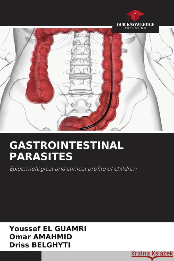 GASTROINTESTINAL PARASITES EL GUAMRI, Youssef, AMAHMID, Omar, Belghyti, Driss 9786208254377 Our Knowledge Publishing
