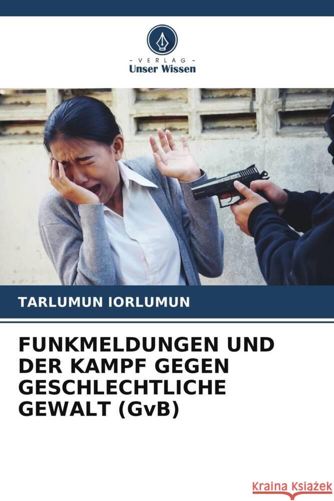 FUNKMELDUNGEN UND DER KAMPF GEGEN GESCHLECHTLICHE GEWALT (GvB) Iorlumun, Tarlumun 9786208254513